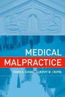 Medical Malpractice - Frank A. Sloan, Lindsey M. Chepke