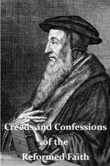 Creeds and Confessions of the Reformed Faith - John Thomas