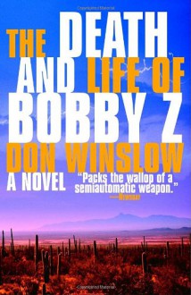 The Death and Life of Bobby Z - Don Winslow