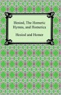 Hesiod, The Homeric Hymns, and Homerica - Hesiod, Homer, Hugh G. Evelyn-White