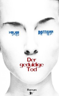 Der geduldige Tod (German Edition) - Helke Böttger