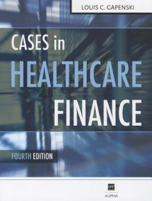 Cases in Healthcare Finance - Louis C. Gapenski