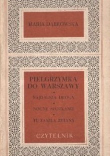 Pielgrzymka do Warszawy ; Najdalsza droga ; Nocne spotkanie ; Tu zaszła zmiana - Maria Dąbrowska