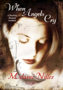 When Angels Cry (Dark Angel Chronicles, prequel) - Melanie Nilles