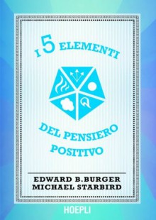 I 5 elementi del pensiero positivo (Lifestyle) (Italian Edition) - Edward Burger, Michael Starbird