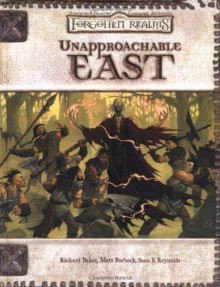 Unapproachable East (Dungeons & Dragons d20 3.0 Fantasy Roleplaying, Forgotten Realms Setting) - Richard Baker, Matt Forbeck, Sean K. Reynolds