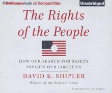 The Rights of the People: How Our Search for Safety Invades Our Liberties - David K. Shipler