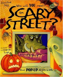 Who Will You Meet in Scary Street?: Nine Pop-Up Nightmares - Christine Tagg, Charles Fuge