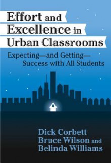 Effort and Excellence in Urban Classrooms: Expecting, and Getting, Success with All Students - H. Dickson Corbett