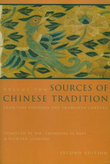 Sources of Chinese Tradition: Volume 2: From 1600 Through the Twentieth Century: vol. 2 (Introduction to Asian Civilizations) - William Theodore de Bary, Richard Lufrano