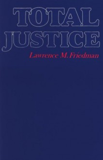 Total Justice - Lawrence M. Friedman