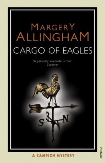 Cargo of Eagles (Albert Campion Mystery #19) - Margery Allingham