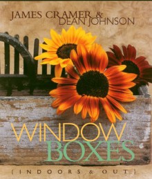 Window Boxes: Indoors & Out - James Cramer, Dean Johnson