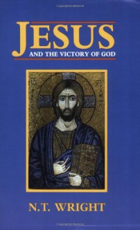 Jesus and the Victory of God - N.T. Wright