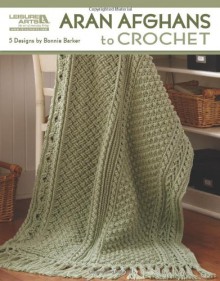 Aran Afghans to Crochet (Leisure Arts #4948) - Bonnie Barker