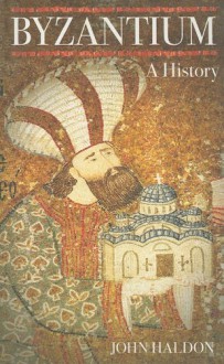 Byzantium: A History - John Haldon