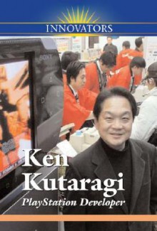 Ken Kutaragi: PlayStation Developer - Katy S. Duffield