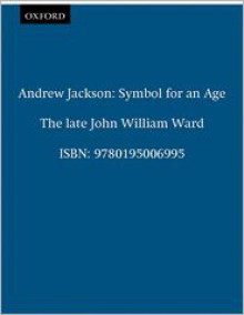 Andrew Jackson: Symbol for an Age (Galaxy Books) - John William Ward