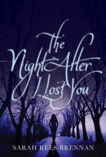 The Night After I Lost You - Sarah Rees Brennan