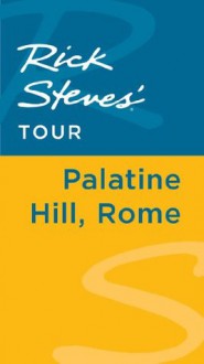 Rick Steves' Tour: Palatine Hill, Rome - Rick Steves, Gene Openshaw