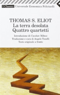 La terra desolata - Quattro quartetti - T.S. Eliot, Angelo Tonelli