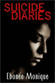 Suicide Diaries (Peace In The Storm Publishing Presents) - Ebonee Monique