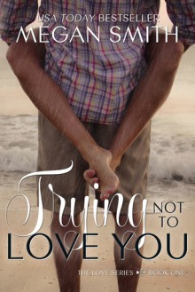 Trying Not to Love You - Megan Smith