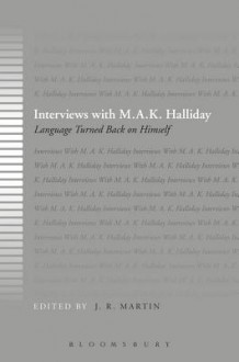 Interviews with M. A. K. Halliday: Language Turned Back on Himself - J.R. Martin