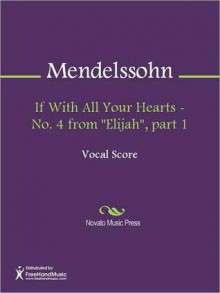 If With All Your Hearts - No. 4 from "Elijah", part 1 - Felix Mendelssohn