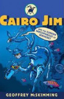 Cairo Jim and the Sunken Sarcophagus of Sekheret - Geoffrey McSkimming