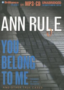 You Belong to Me: Ann Rule's Crime Files Volume 2 - Ann Rule