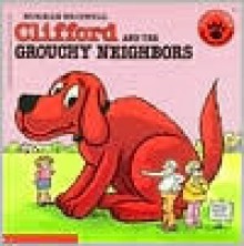 Clifford And The Grouchy Neighbors - Norman Bridwell