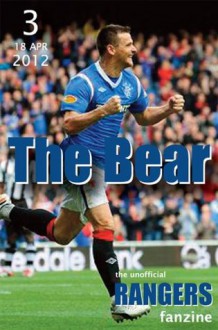 The Bear - The Unofficial Rangers Fanzine - Edition 3: 18 Apr 2012 - David Edgar, Scot Van den Akker