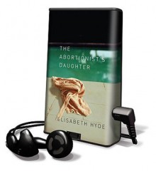 The Abortionist's Daughter (Audio) - Elisabeth Hyde