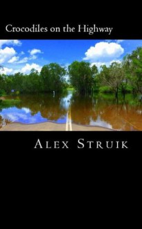 Crocodiles on the Highway - Alex Struik