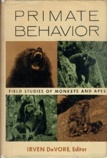 Primate Behavior: Field Studies of Monkeys and Apes. - Irven Devore