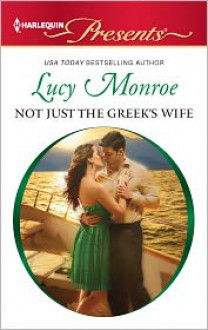 Not Just the Greek's Wife (Harlequin Presents Series #3089) - Lucy Monroe