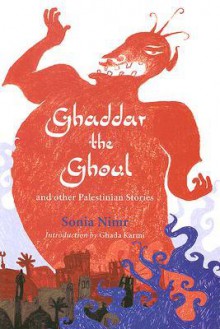 Ghaddar the Ghoul and Other Palestinian Stories - Sonia Nimr, Hannah Shaw, Ghada Karmi