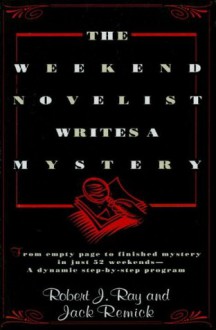 The Weekend Novelist Writes a Mystery - Robert J. Ray