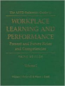 The ASTD Reference Guide to Workplace Learning and Performance: Volume I: Present and Future Roles and Competencies - William J. Rothwell, Henry J. Sredl