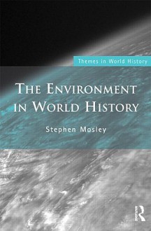 The Environment in World History - Stephen Mosley