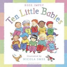 Ten Little Babies. by Rose Impey - Rose Impey, Nicola Smee