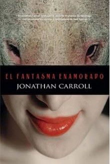 El fantasma enamorado - Jonathan Carroll, Olga Usoz Chaparro