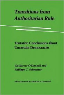 Transitions from Authoritarian Rule: Tentative Conclusions about Uncertain Democracies - Laurence Whitehead