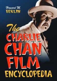 The Charlie Chan Film Encyclopedia - Howard M. Berlin