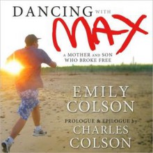 Dancing with Max: A Mother and Son Who Broke Free (MP3 Book) - Emily Colson, Charles Colson