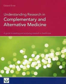 Understanding Research In Complementary And Alternative Medicine: A Guide To Reading And Analysing Research In Healthcare - Edzard Ernst