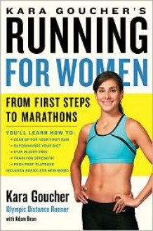 Kara Goucher's Running for Women: From First Steps to Marathons - Kara Goucher, Adam Bean