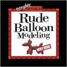 Rude Balloon Modeling [With Assortied Ballons] - Top That!