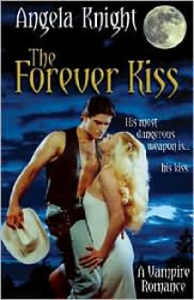 The Forever Kiss - Angela Knight